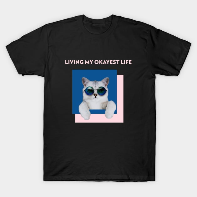 Living my okayest life Cool Cat Tee Shirt T-Shirt by AdulTed Creations